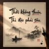 Thời không thuận thì đạo phải sâu