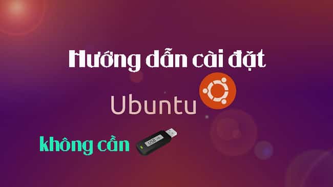 Hướng dẫn Cài Ubuntu Không Cần USB Đơn Giản